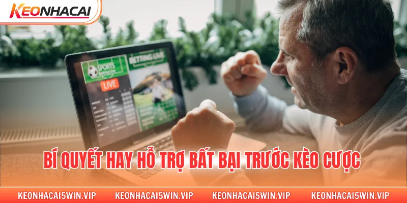 Bí quyết hay hỗ trợ bất bại trước kèo cược