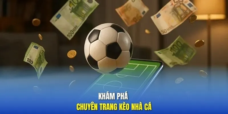 Khám phá chuyên trang Kèo Nhà Cái
